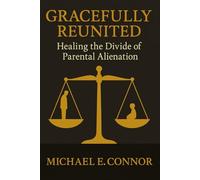 Gracefully Reunited: Healing the Divide of Parental Alienation