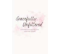 Gracefully Unfiltered: A Guided Journal from the My Mother's Daughter Collection