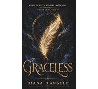Graceless: Faith of the Fallen - A Dark Fallen Angel Paranormal Romance (Wings of Faith and Fire Book 1)