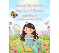 Grace's Butterfly Garden of Prayer and Hope: Coloring Book for Kids: Adorable Prayer, Garden, and Butterfly Scenes for Creativity, Faith, and Hours of Fun (Grace's Garden of Prayer and Hope Series)