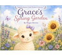 Grace's Spring Garden: A Sweet Story About Faith, Patience, and Growing with God (DigitalEnchantia Little Wonders Collection)