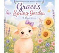 Grace's Spring Garden: A Sweet Story About Faith, Patience, and Growing with God (Little Wonder's Collection)