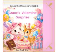Grace's Valentine Surprise: A valentine story full of joy and kindness (Grace the Missionary Rabbit)