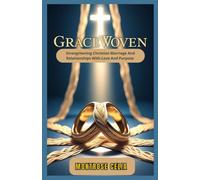 GRACEWOVEN: Strengthning Christian Marriage And Relationships With Love And Purpose