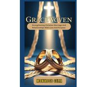 GRACEWOVEN: Strengthning Christian Marriage And Relationships With Love And Purpose