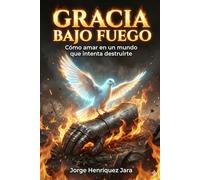 Gracia Bajo Fuego: Como amar en un mundo que intenta destruirte