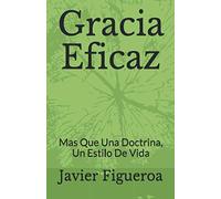 Gracia Eficaz: Mas que una doctrina, un estilo de vida
