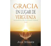 Gracia en lugar de vergüenza: Una travesía de 30 días hacia el perdón y la libertad