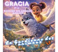 Gracia et le Royaume des Animaux Magiques: La Gardienne des Animaux