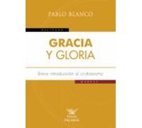 Gracia Y Gloria: Breve Introduccion Al Cristianismo