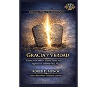 Gracia y verdad: Cómo vivir bajo el Nuevo Pacto sin regresar al sistema de la ley (Cristo, la Torá y el Nuevo Pacto)