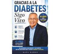 Gracias a la Diabetes Sigo Vivo: 42 años viviendo BIEN con diabetes: mi experiencia, mis errores y los hábitos que me mantienen aquí y que también pueden inspirarte y cambiar tu historia