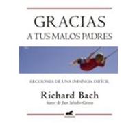 Gracias a tus malos padres: Lecciones de una infancia difícil (Ediciones B)