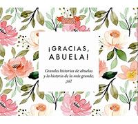 Gracias abuela: Grandes historias de abuelas y la historia de la más grande: ¡tú! (SIN COLECCION)