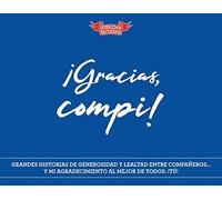 ¡Gracias, compi!: Grandes historias de generosidad y lealtad entre compañer@s y un agradecimiento especial para ti (NO FICCION)