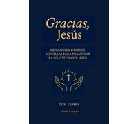 Gracias, Jesús: 365 Oraciones Diarias de Gratitud