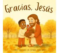 Gracias, Jesús - Libro cristiano en español para niños: Cuento ilustrado con rimas y oraciones de gratitud para el Día de Acción de Gracias (Spanish thanksgiving books)