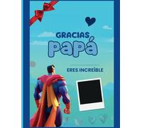 Gracias papá ¡Eres increíble!: Libro personalizado para papá