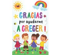 Gracias por ayudarme a crecer: Cuaderno de Notas A5 - Regalo Original Personalizado para Profesora y Maestra Infantil - Libros Regalos Profesores Fin de Curso.