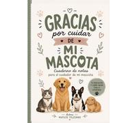 Gracias por cuidar de mi mascota: Cuaderno de notas para cuidadores de mascotas | Registra alimentación, medicación, rutinas, paseos, observaciones, ... contactos de emergencia y recuerdos
