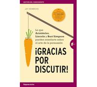 Gracias por discutir: Lo que Aristóteles, Lincoln y los Simpson pueden enseñarte sobre el arte de la persuasión (Gestión del conocimiento)