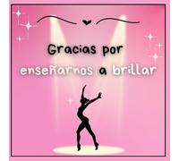 Gracias por enseñarnos a brillar : Regalo para entrenadoras: Regalo para entrenadoras de gimnasia rítmica y artística , cuaderno de dedicatorias ... regalo entrenadora Gimnasia (Mara Amor))