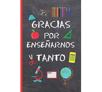 GRACIAS POR ENSEÑARNOS TANTO: REGALO FIN DE CURSO. DIA DEL MAESTRO. ORIGINAL Y DIVERTIDO. CUADERNO DE NOTAS,DIARIO, APUNTES O AGENDA. PRIMARIA O SECUNDARIA. VACACIONES PROFESOR O PROFESORA.