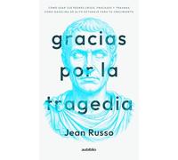 Gracias por la tragedia: Cómo usar tus peores crisis, fracasos y traumas como gasolina de alto octanaje para tu crecimiento