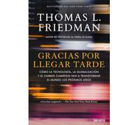 Gracias por llegar tarde: Cómo la tecnología, la globalización y el cambio climático van a transformar el mundo los próximos años (Deusto)