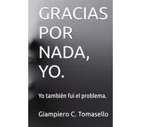 GRACIAS POR NADA, YO.: Yo también fui el problema.