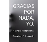 GRACIAS POR NADA, YO.: Yo también fui el problema.