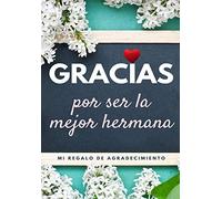 Gracias por ser la mejor hermana: Mi regalo de agradecimiento: Libro de Regalo a todo color | Preguntas Guiadas | 6.61 x 9.61 pulgadas