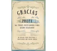 Gracias, profe: 366 frases motivadoras para seguir enseñando