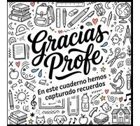 Gracias Profe En este cuaderno hemos capturado recuerdos: Álbum de dedicatorias, firmas y fotos regalo de fin de curso para profesores de colegio e instituto primaria y secundaria