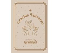 Gracias Universo - Diario de gratitud: Un diario de 5 minutos al día para manifestar, ser feliz y conectar con la gratitud | Transforma tu vida y tu rutina de mañana | Diario para 6 meses