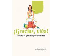 ¡Gracias, vida!: Diario de gratitud para mujeres