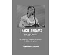 GRACIE ABRAMS BIOGRAPHY: The Journey of a Songwriter - From Lyrics to Industry Recognition