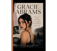 GRACIE ABRAMS: The Rise of a Modern Singer and Songwriter- Music, Emotion, and the Making of a Gen Z Voice