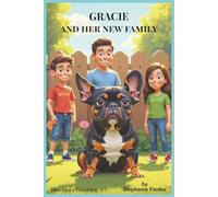 Gracie and Her New Family: A Sweet and Simple Story About a French Bulldog's New Home and Family - A Colorful Picture Book for Kids Ages 3-6 (Gracie's Adventures)