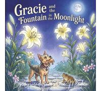 Gracie and the Fountain in the Moonlight: A Heartwarming Rescue Dog Story with Bonus Coloring Pages for Kids Ages 3-8 (Gracie’s Great Big Adventures)