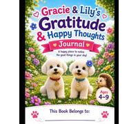 Gracie & Lily's Gratitude & Happy Thoughts Journal: A Gratitude, Kindness & Happiness Activity Book for Kids Ages 4-9