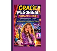 Gracie McGonigal Biography For Kids.: The Inspiring Story of a Young Performer Who Followed Her Dream From Theatre Stages to Television Screens. [Ages 6-12]