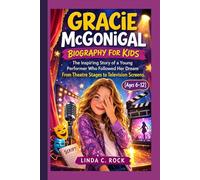 Gracie McGonigal Biography For Kids.: The Inspiring Story of a Young Performer Who Followed Her Dream From Theatre Stages to Television Screens. [Ages 6-12]