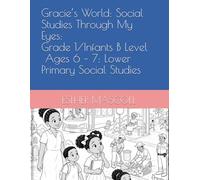 Gracie’s World: Social Studies Through My Eyes: Grade 1/Infants B Level | Ages 6 - 7: Lower Primary Social Studies