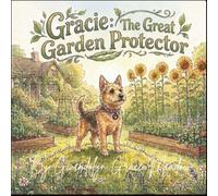 Gracie The Great Gardener Protector: A Heartwarming Rescue Dog Story with Bonus Coloring Pages for Kids Ages 3-8 (Gracie’s Great Big Adventures)