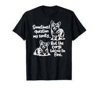 Gracioso A Veces cuestiono mi Cordura Pero el Corgi Camiseta