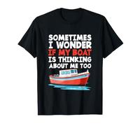 Gracioso A Veces me pregunto si mi Barco también está Pensando en mí Camiseta