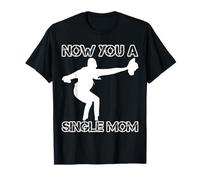 Gracioso Ahora Eres una Madre Soltera Camiseta
