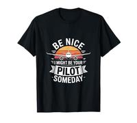 Gracioso Be Nice I Might Be Your Pilot Algún día Dicho Camiseta