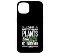 Gracioso Creo Que Tengo suficientes Plantas Dijo Que ningún Jardinero Nunca Carcasa para iPhone 13